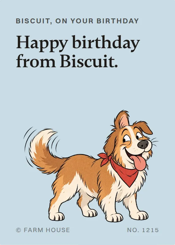 Biscuit birthdays card: Happy birthday from Biscuit.