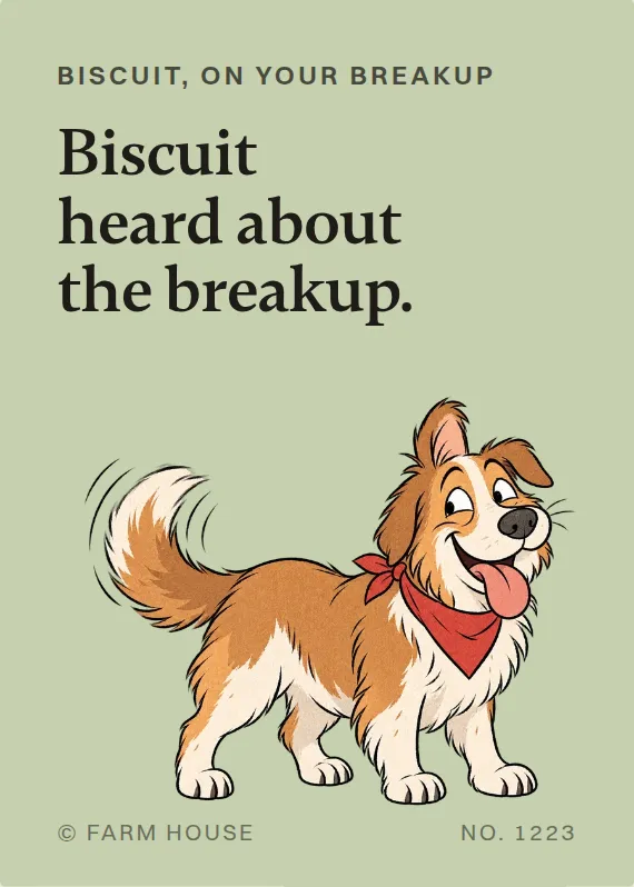 Biscuit breakups & divorce card: Biscuit heard about the breakup.