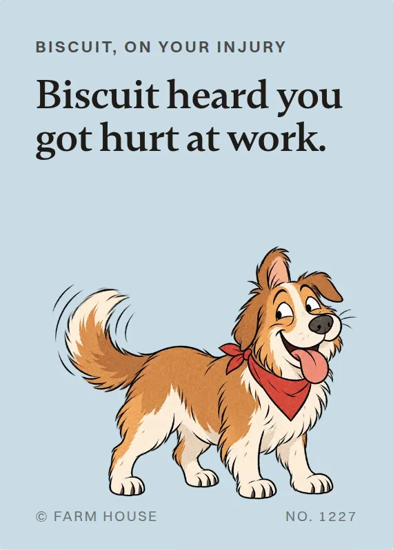 Biscuit hurt on the job card: Biscuit heard you got hurt at work.
