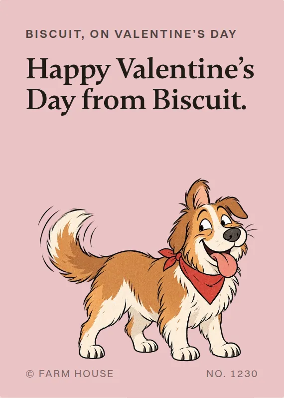 Biscuit valentine’s day card: Happy Valentine’s Day from Biscuit.