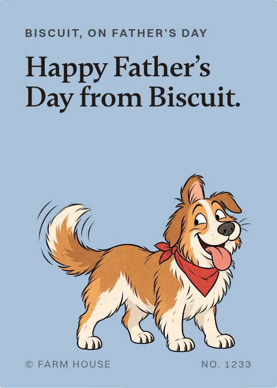 Biscuit father’s day card: Happy Father’s Day from Biscuit.
