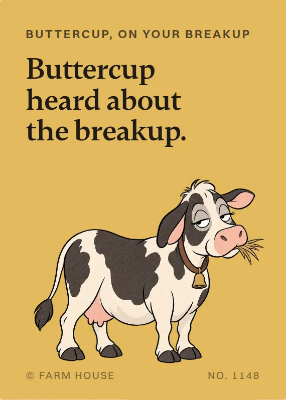 Buttercup breakups & divorce card: Buttercup heard about the breakup.