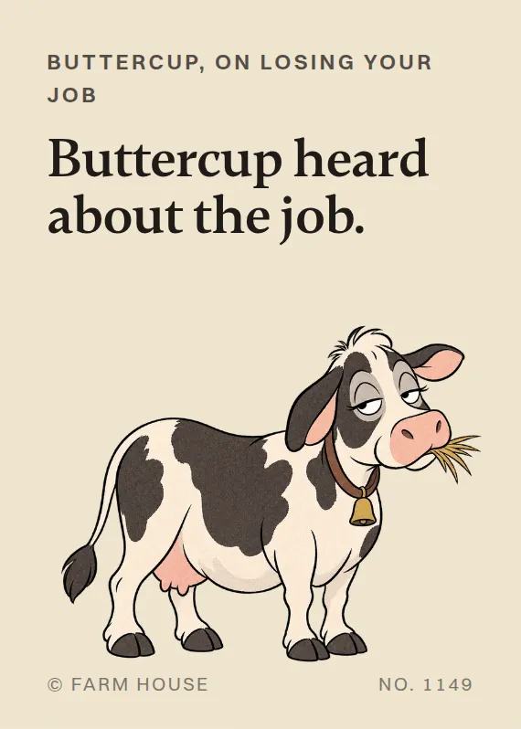 Buttercup losing your job card: Buttercup heard about the job.