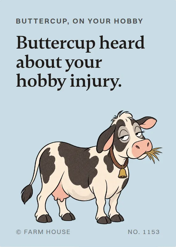 Buttercup hurt doing a hobby card: Buttercup heard about your hobby injury.