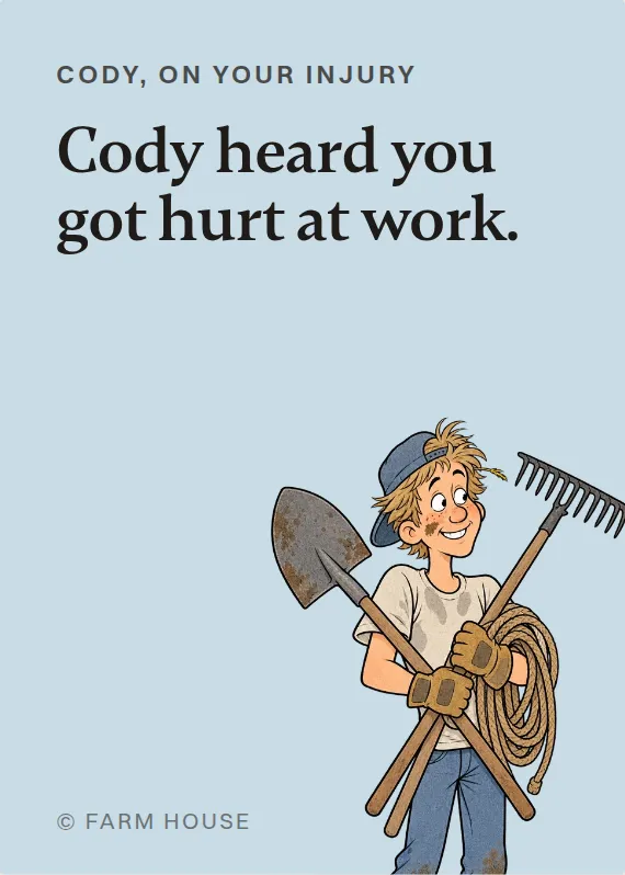 Cody hurt on the job card: Cody heard you got hurt at work.