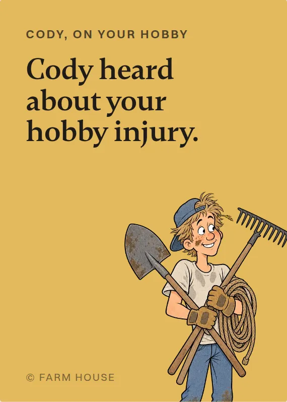 Cody hurt doing a hobby card: Cody heard about your hobby injury.
