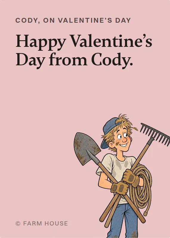 Cody valentine’s day card: Happy Valentine’s Day from Cody.