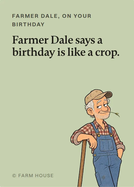 Farmer Dale birthdays card: Farmer Dale says a birthday is like a crop.