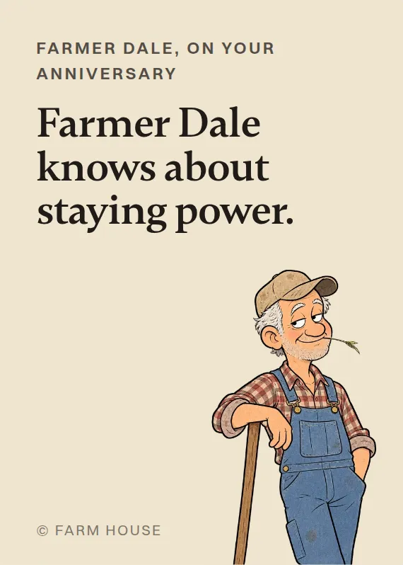 Farmer Dale anniversary card: Farmer Dale knows about staying power.