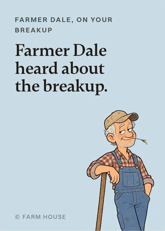 Farmer Dale breakups & divorce card: Farmer Dale heard about the breakup.