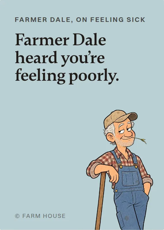 Farmer Dale illness card: Farmer Dale heard you’re feeling poorly.
