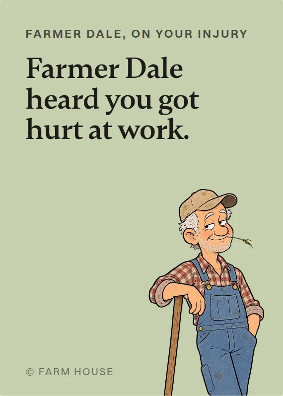 Farmer Dale hurt on the job card: Farmer Dale heard you got hurt at work.