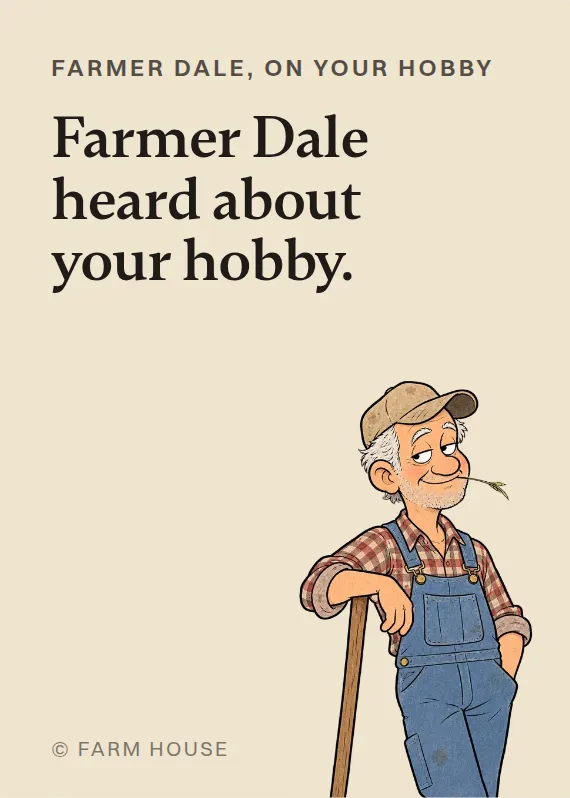 Farmer Dale hurt doing a hobby card: Farmer Dale heard about your hobby.