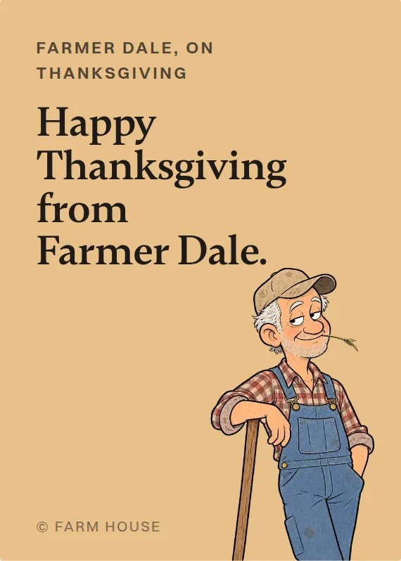 Farmer Dale thanksgiving card: Happy Thanksgiving from Farmer Dale.