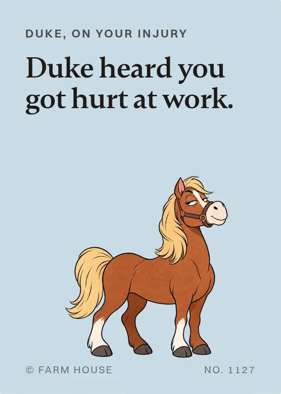 Duke hurt on the job card: Duke heard you got hurt at work.