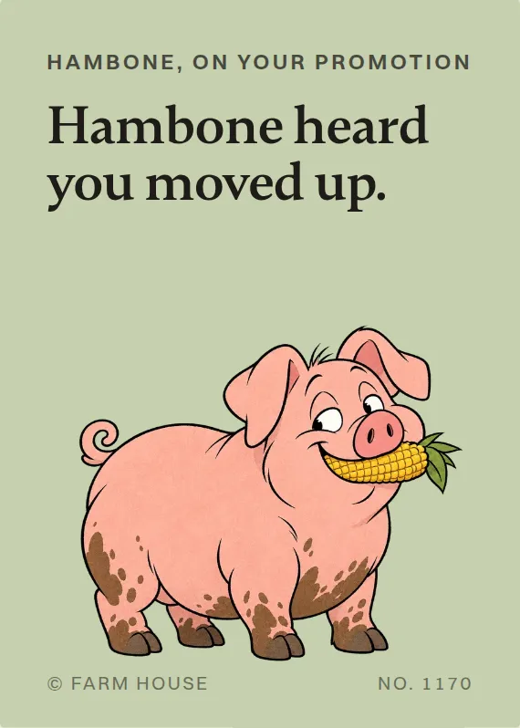 Hambone promotion card: Hambone heard you moved up.