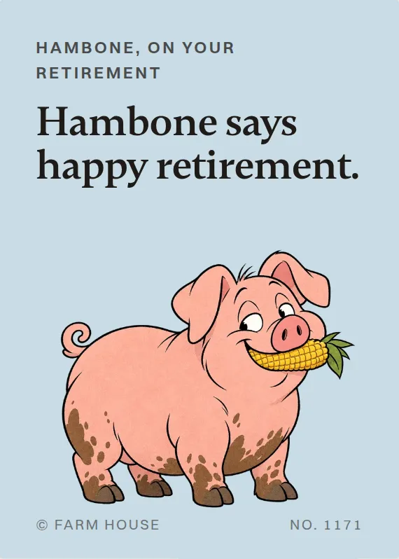 Hambone retirement card: Hambone says happy retirement.