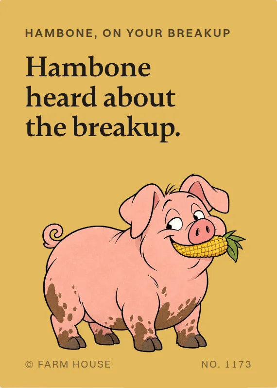 Hambone breakups & divorce card: Hambone heard about the breakup.
