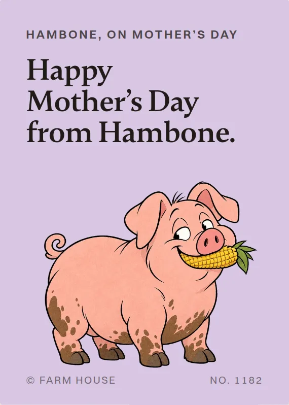 Hambone mother’s day card: Happy Mother’s Day from Hambone.