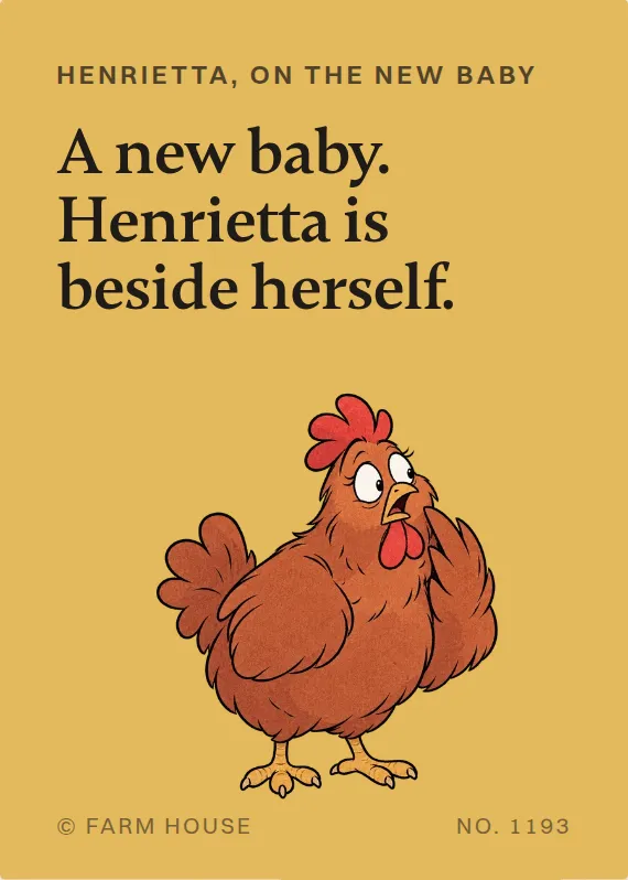 Henrietta new baby card: A new baby. Henrietta is beside herself.