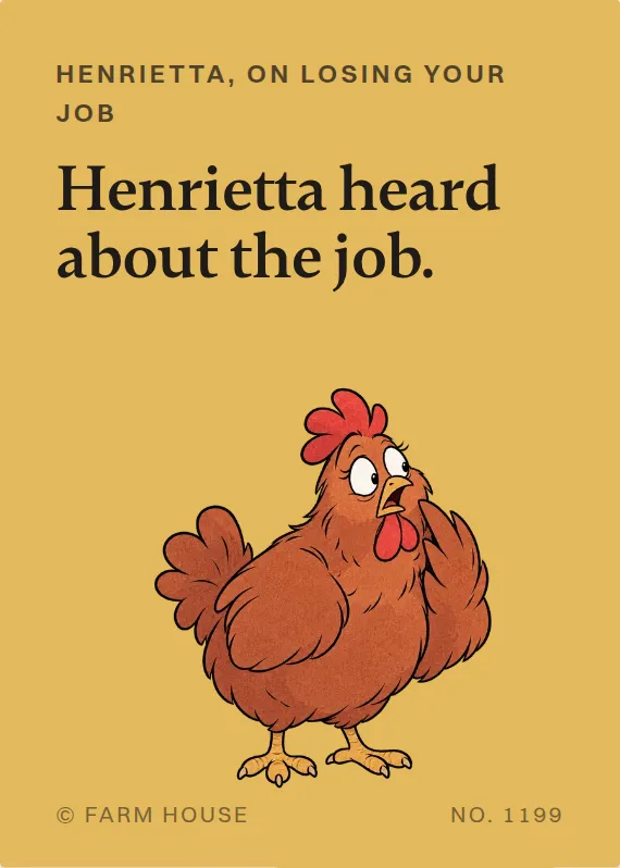 Henrietta losing your job card: Henrietta heard about the job.