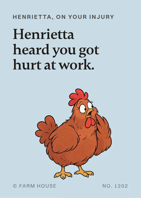 Henrietta hurt on the job card: Henrietta heard you got hurt at work.
