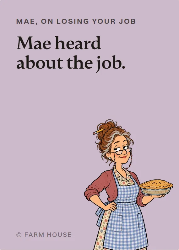 Mae losing your job card: Mae heard about the job.