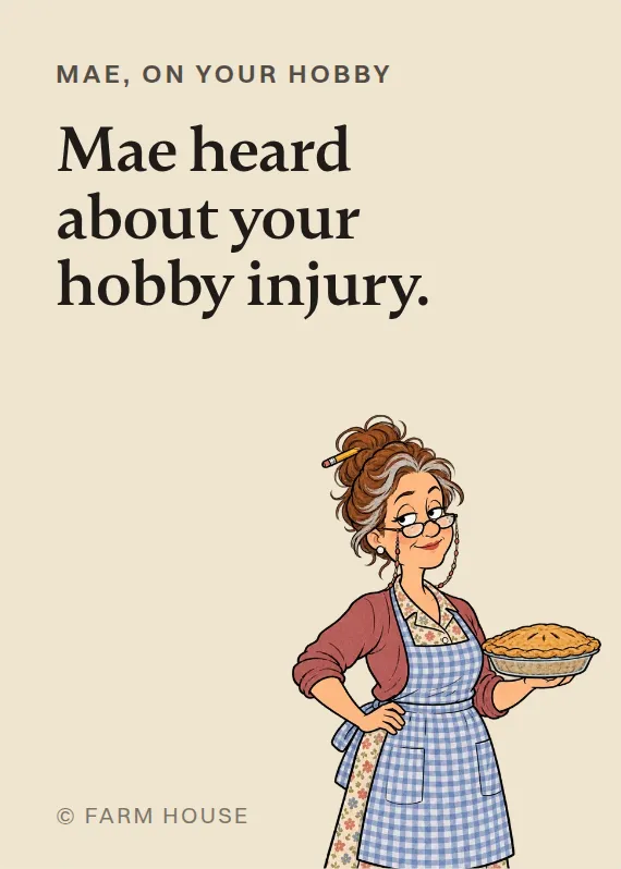 Mae hurt doing a hobby card: Mae heard about your hobby injury.