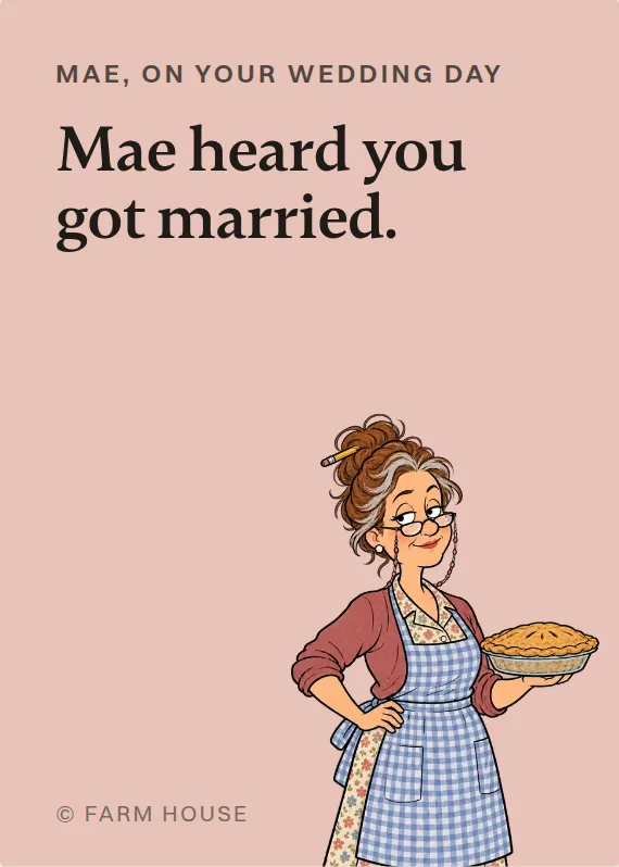 Mae wedding card: Mae heard you got married.