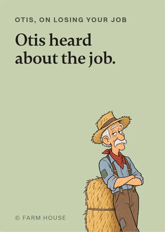 Otis losing your job card: Otis heard about the job.
