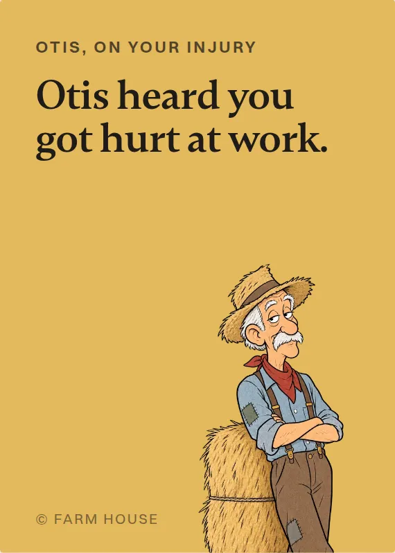 Otis hurt on the job card: Otis heard you got hurt at work.