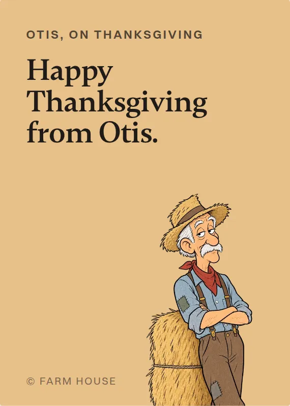 Otis thanksgiving card: Happy Thanksgiving from Otis.