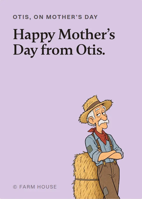 Otis mother’s day card: Happy Mother’s Day from Otis.