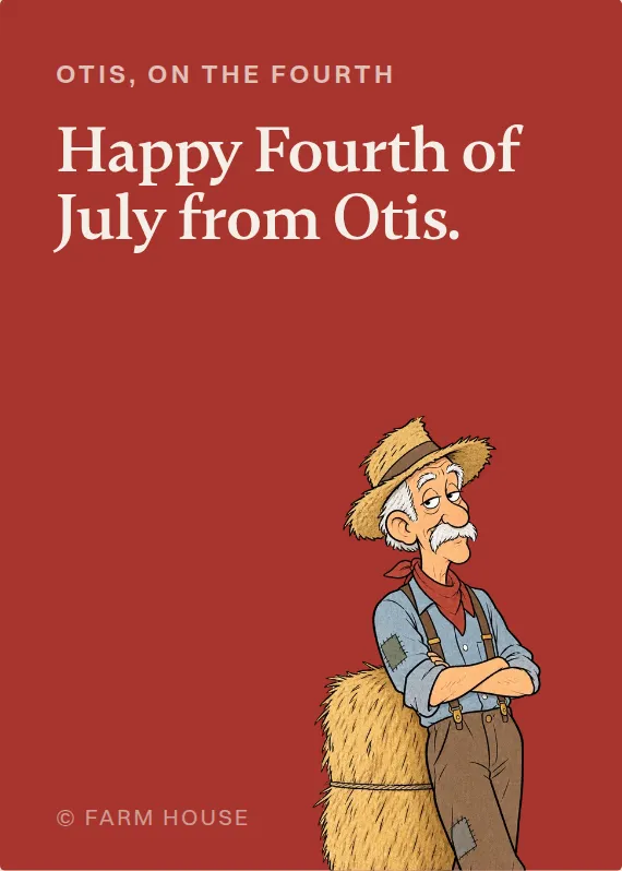 Otis fourth of july card: Happy Fourth of July from Otis.